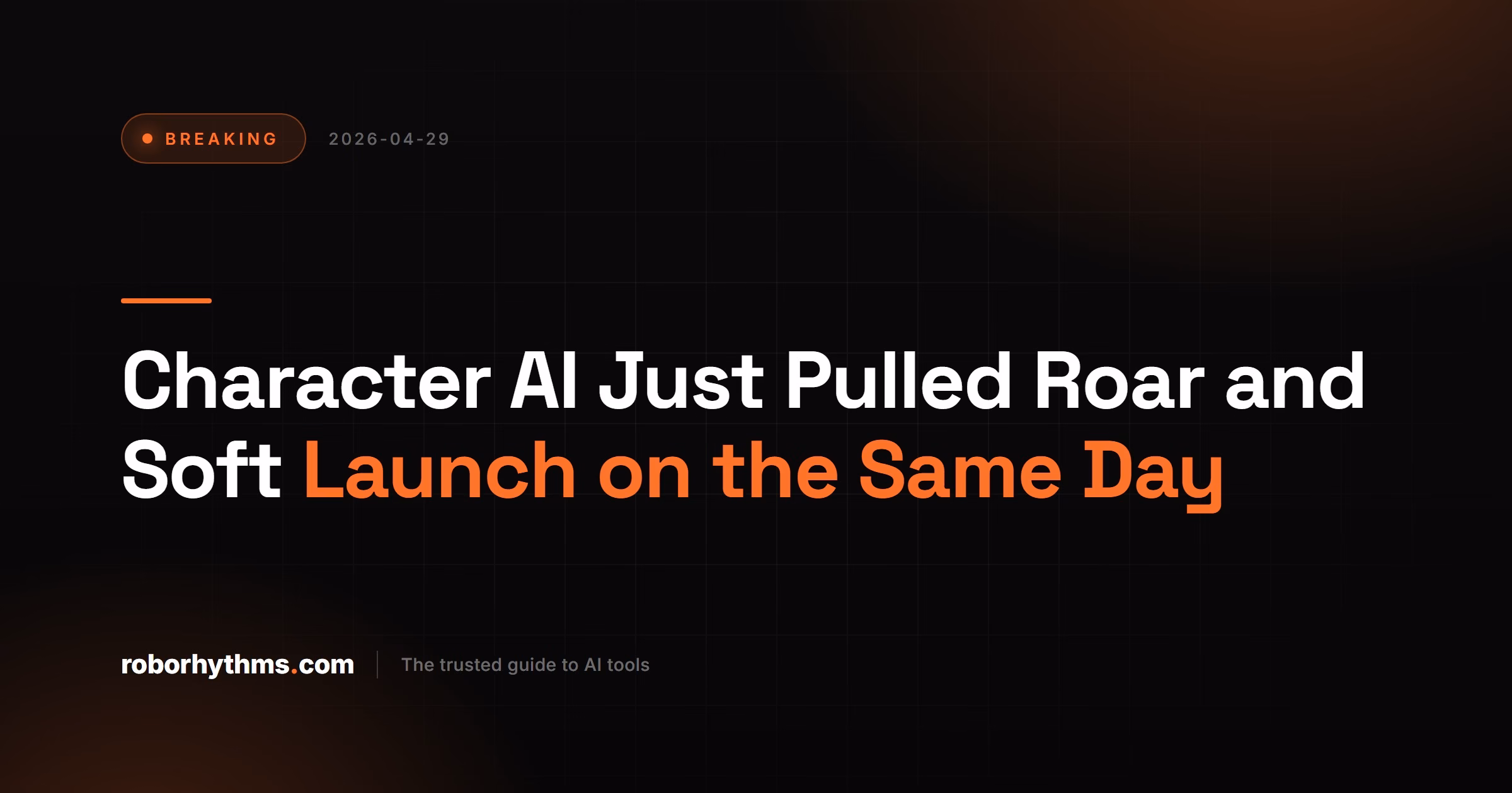 Character AI Pulled Roar and Soft Launch on the Same Day