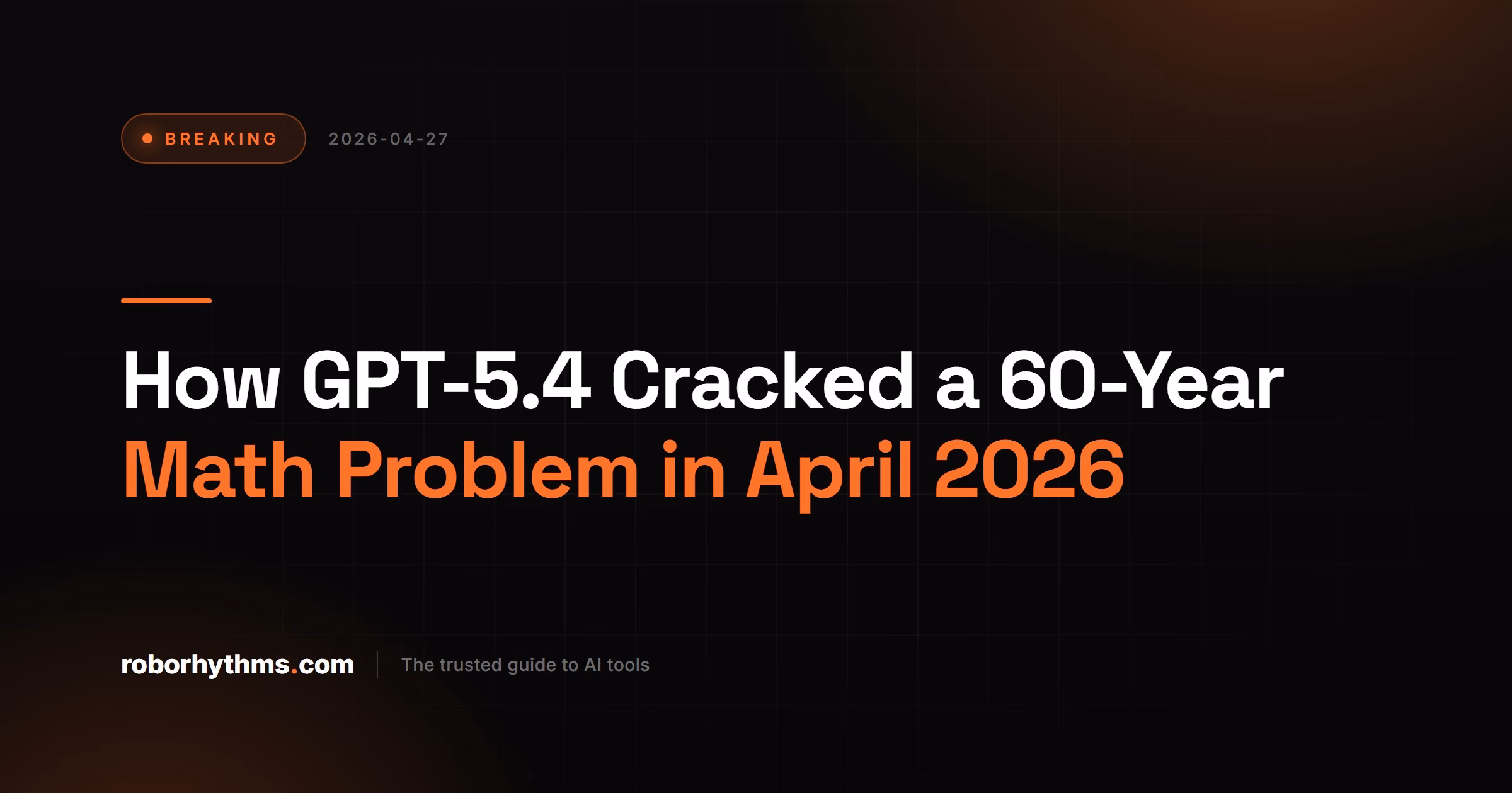 How GPT-5.4 Cracked a 60-Year Math Problem in April 2026