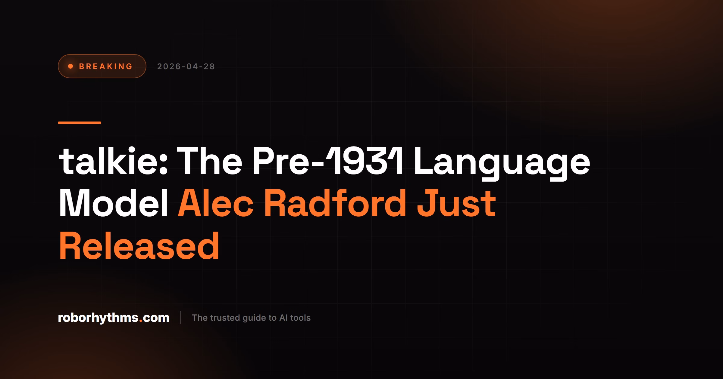 talkie: The Pre-1931 Language Model Alec Radford Just Released