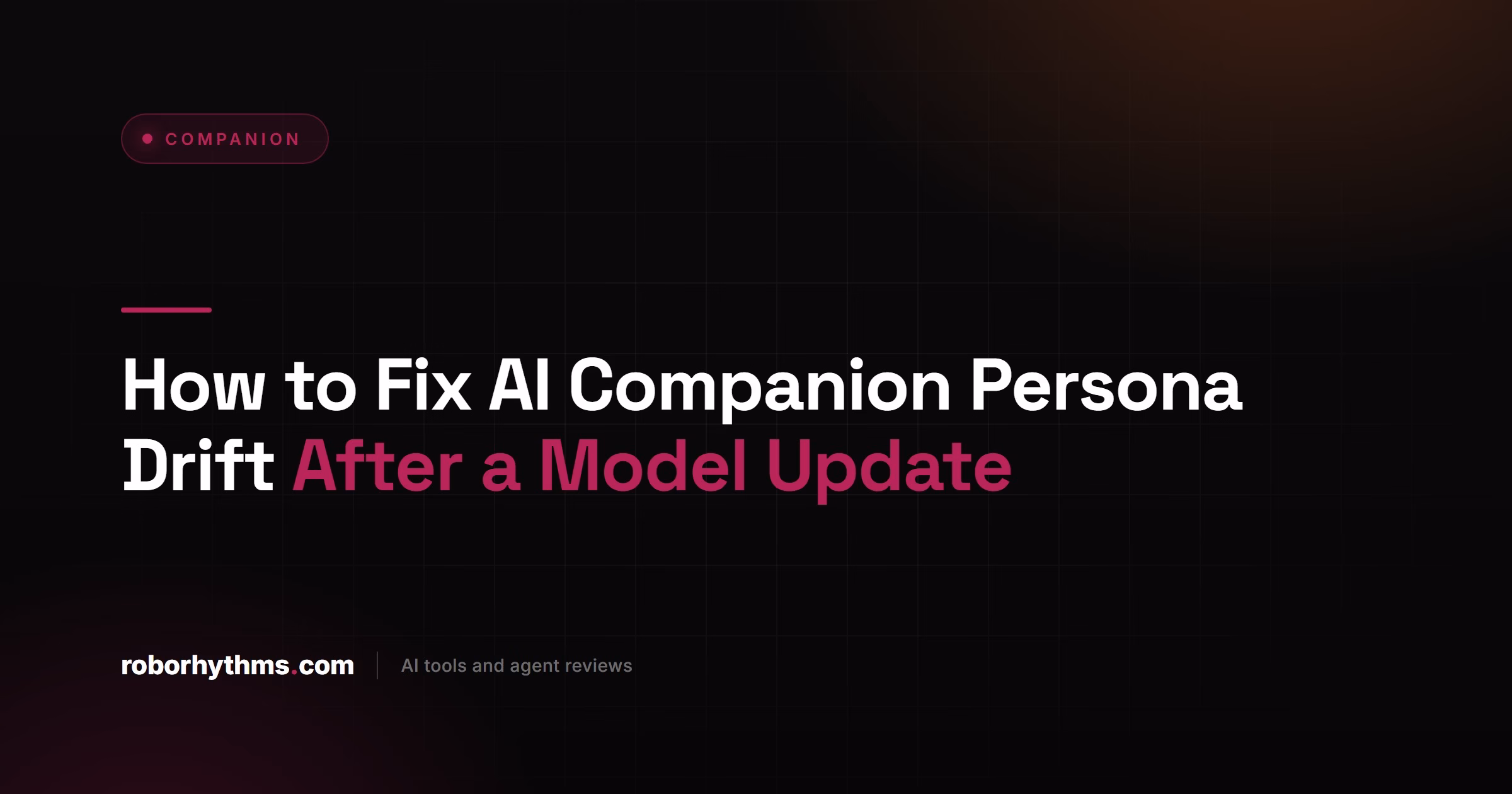 How to Fix AI Companion Persona Drift After a Model Update