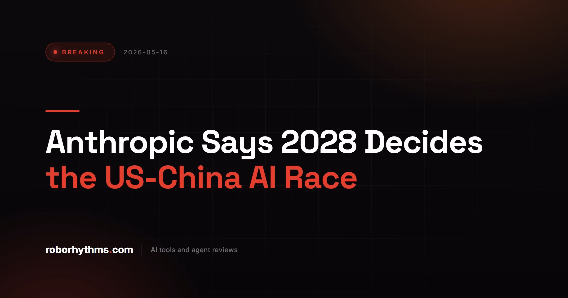 Anthropic Says 2028 Decides the US-China AI Race