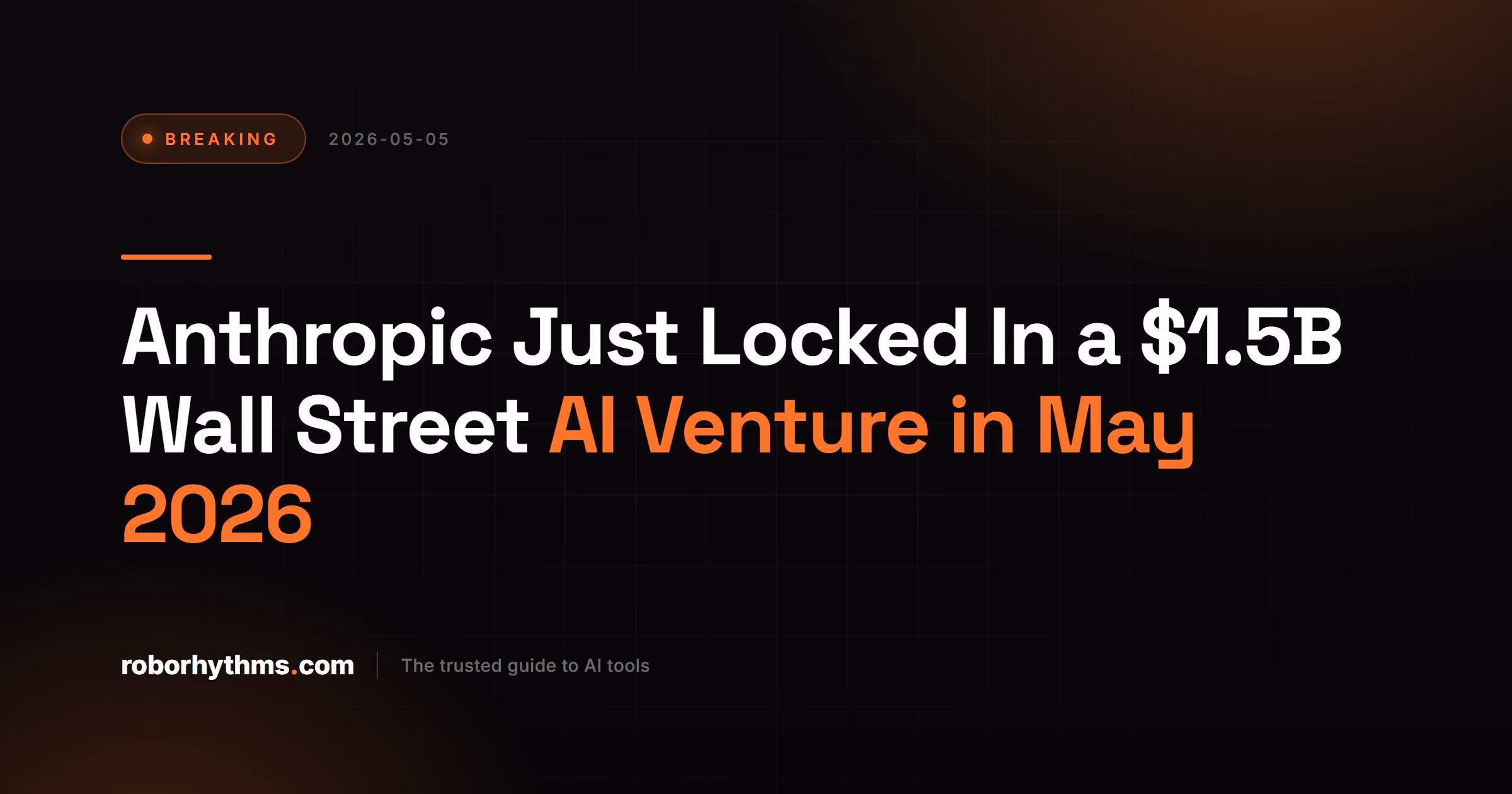 Anthropic Just Locked In a $1.5B Wall Street AI Venture in May 2026
