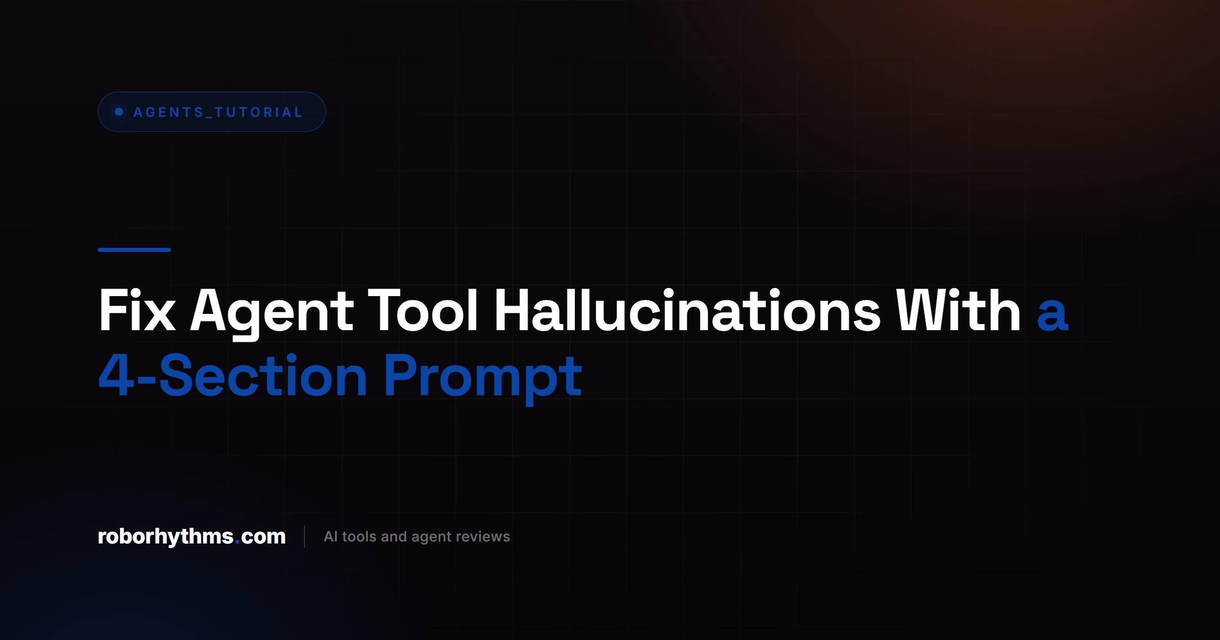 Fix Agent Tool Hallucinations With a 4-Section Prompt
