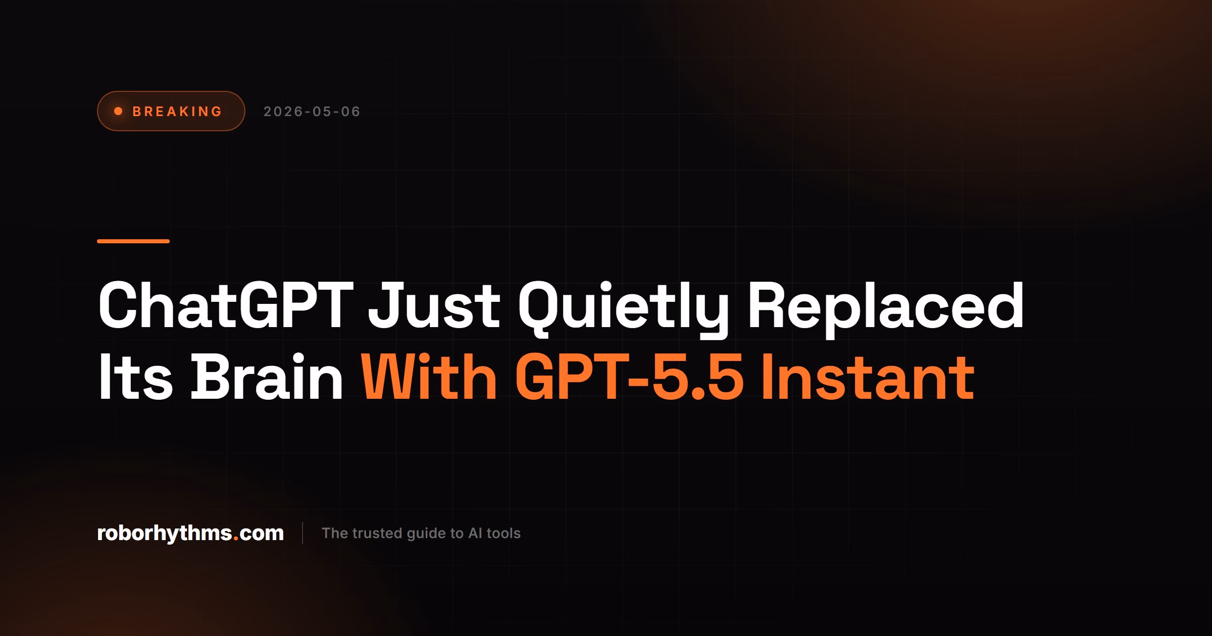 ChatGPT Just Quietly Replaced Its Brain With GPT-5.5 Instant