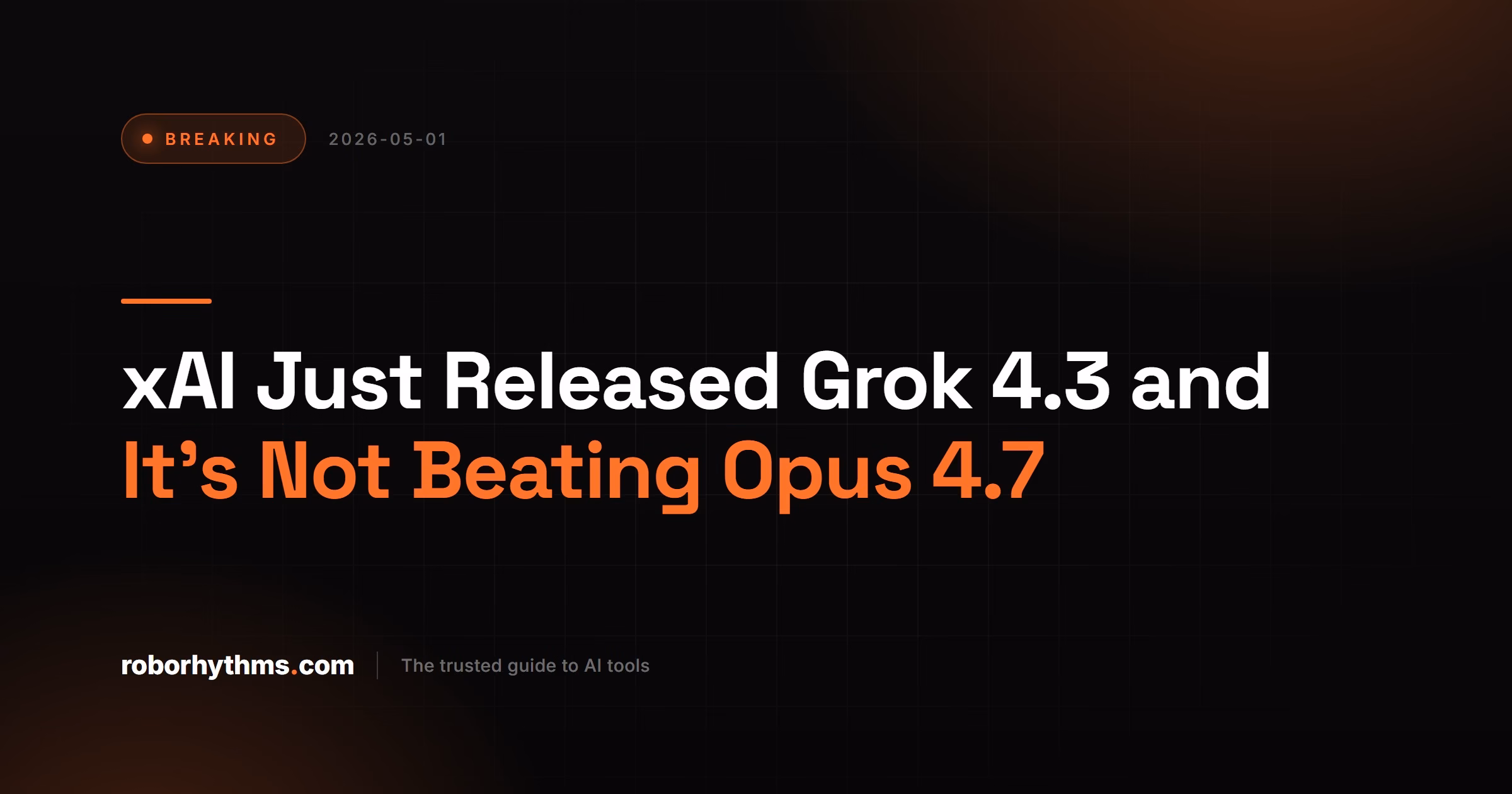 xAI Just Released Grok 4.3 and It's Not Beating Opus 4.7