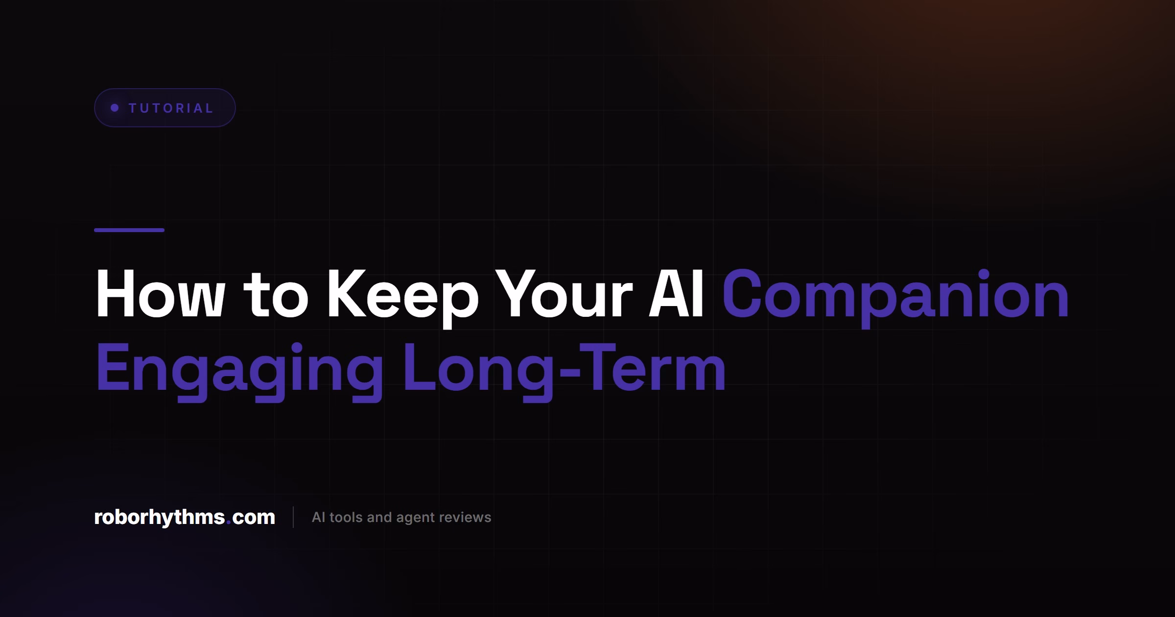 How to Keep Your AI Companion Engaging Long-Term