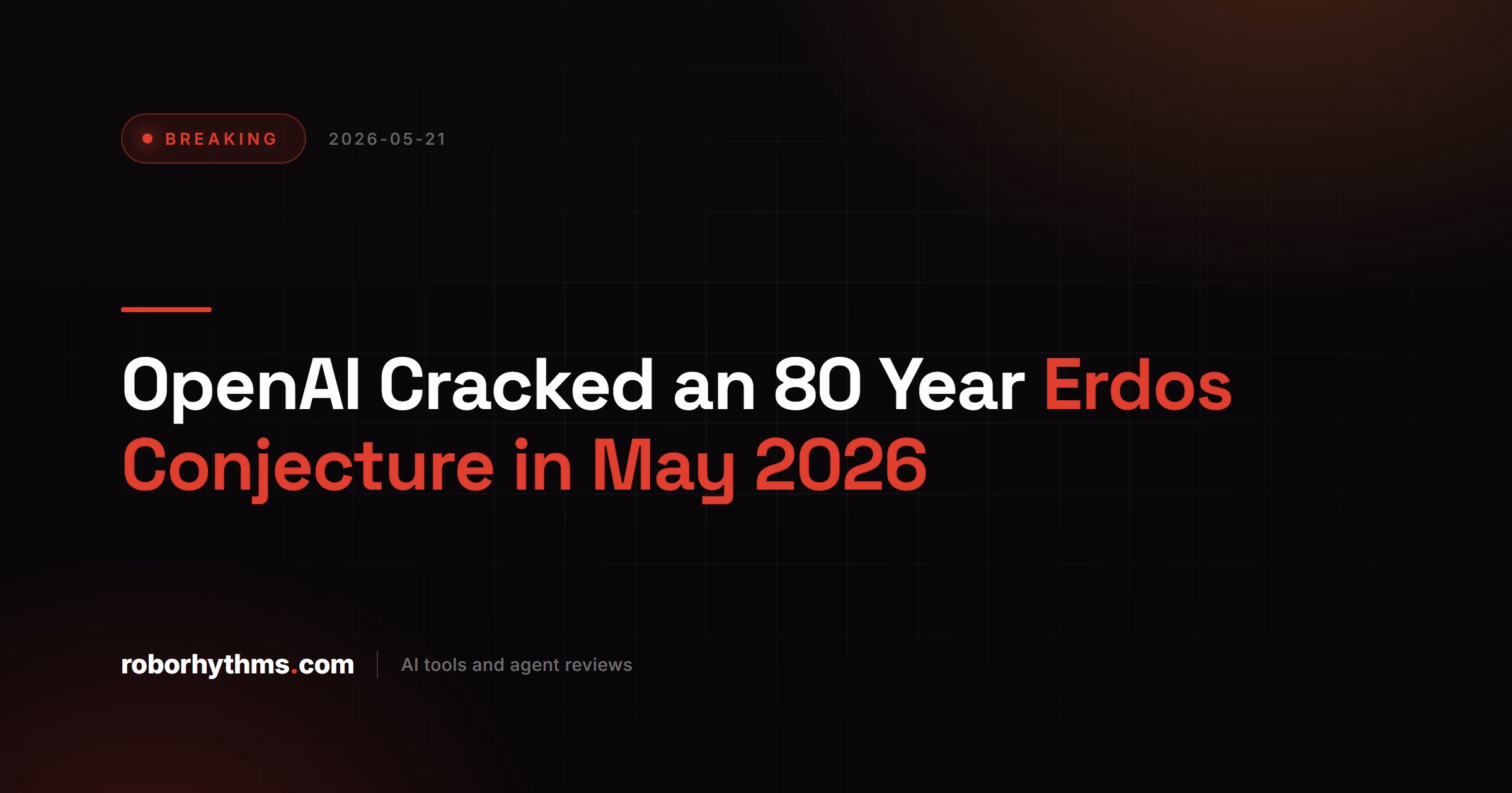 OpenAI Cracked an 80 Year Erdos Conjecture in May 2026