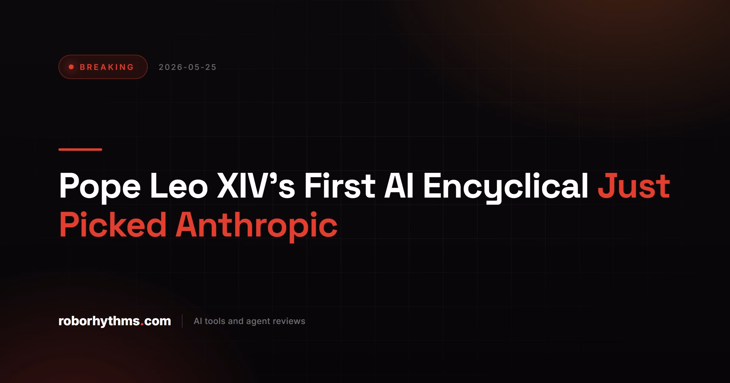 Pope Leo XIV's First AI Encyclical Just Picked Anthropic