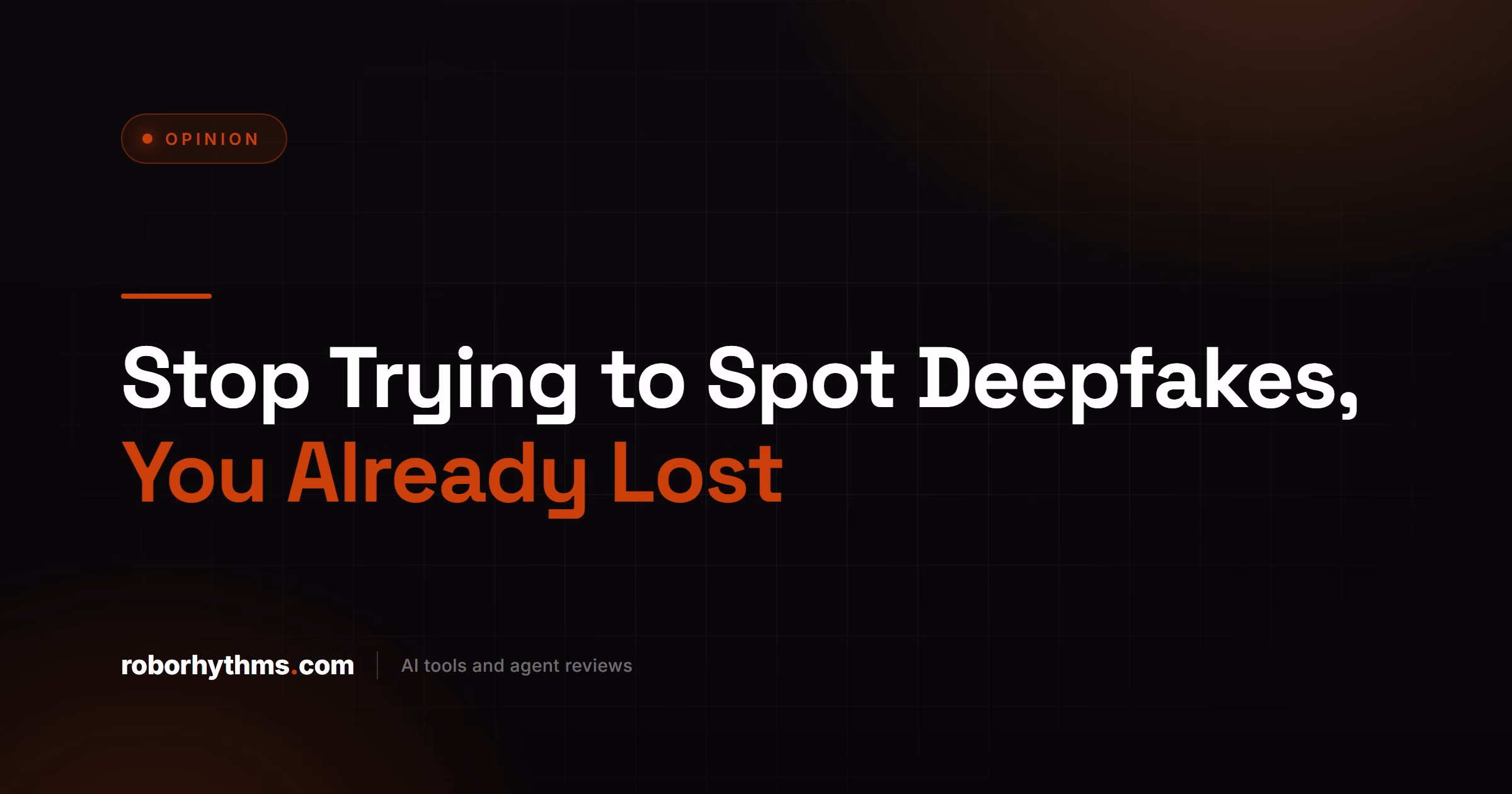 Stop Trying to Spot Deepfakes, You Already Lost