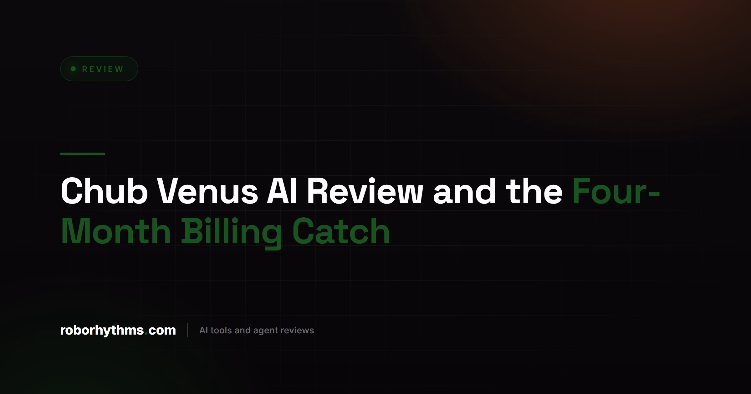 Chub Venus AI Review and the Four-Month Billing Catch