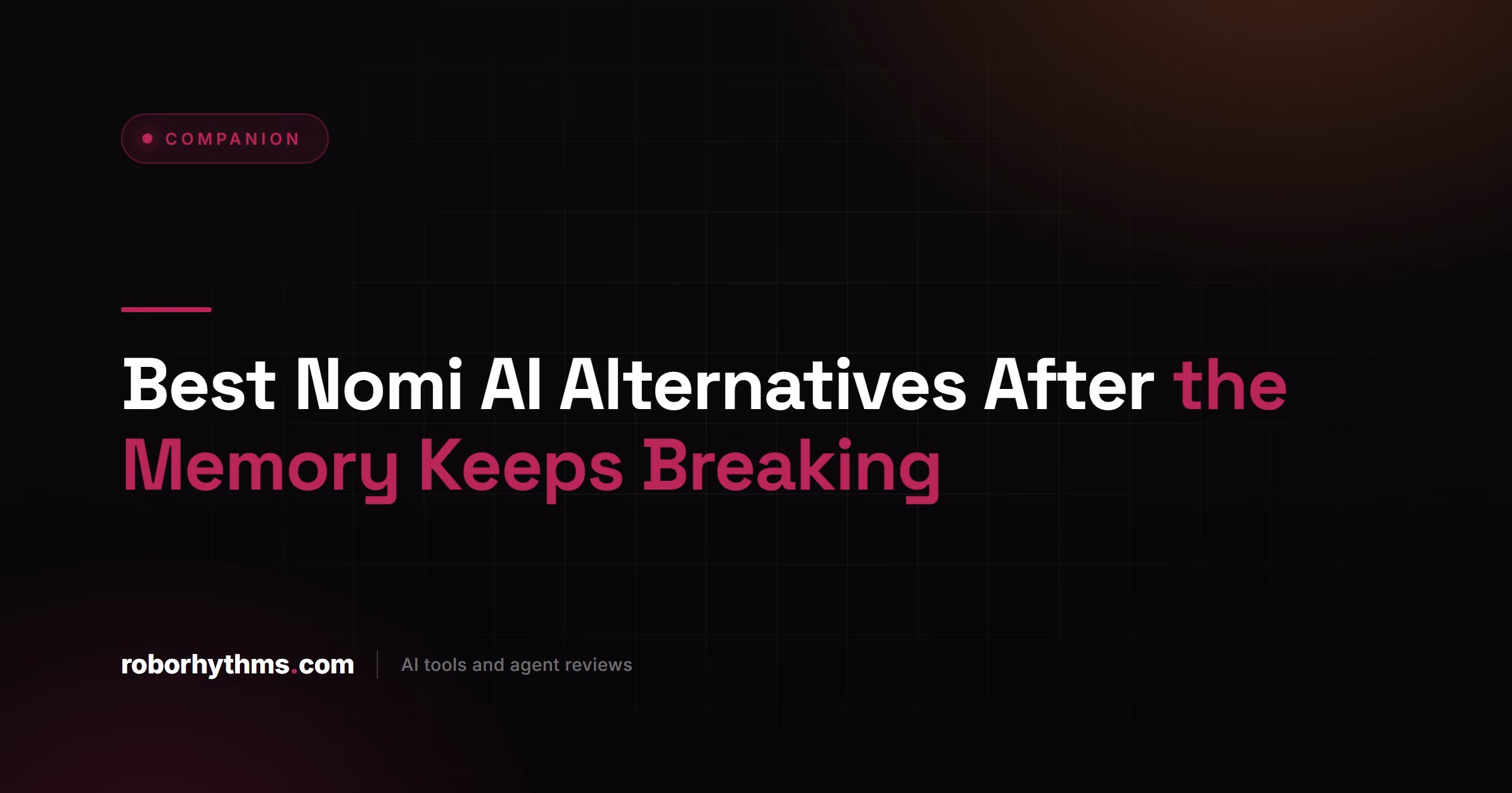 Best Nomi AI Alternatives After the Memory Keeps Breaking