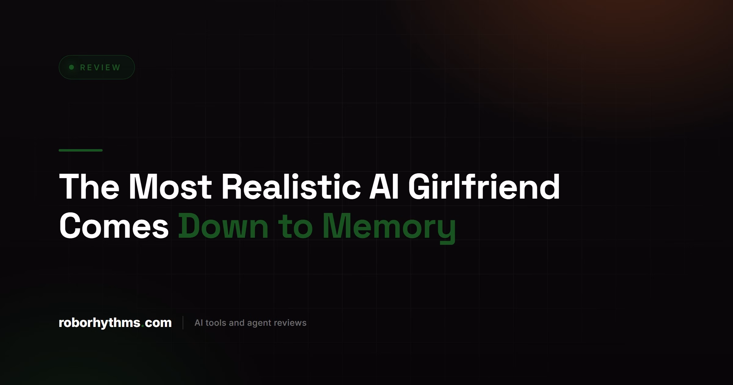 The Most Realistic AI Girlfriend Comes Down to Memory