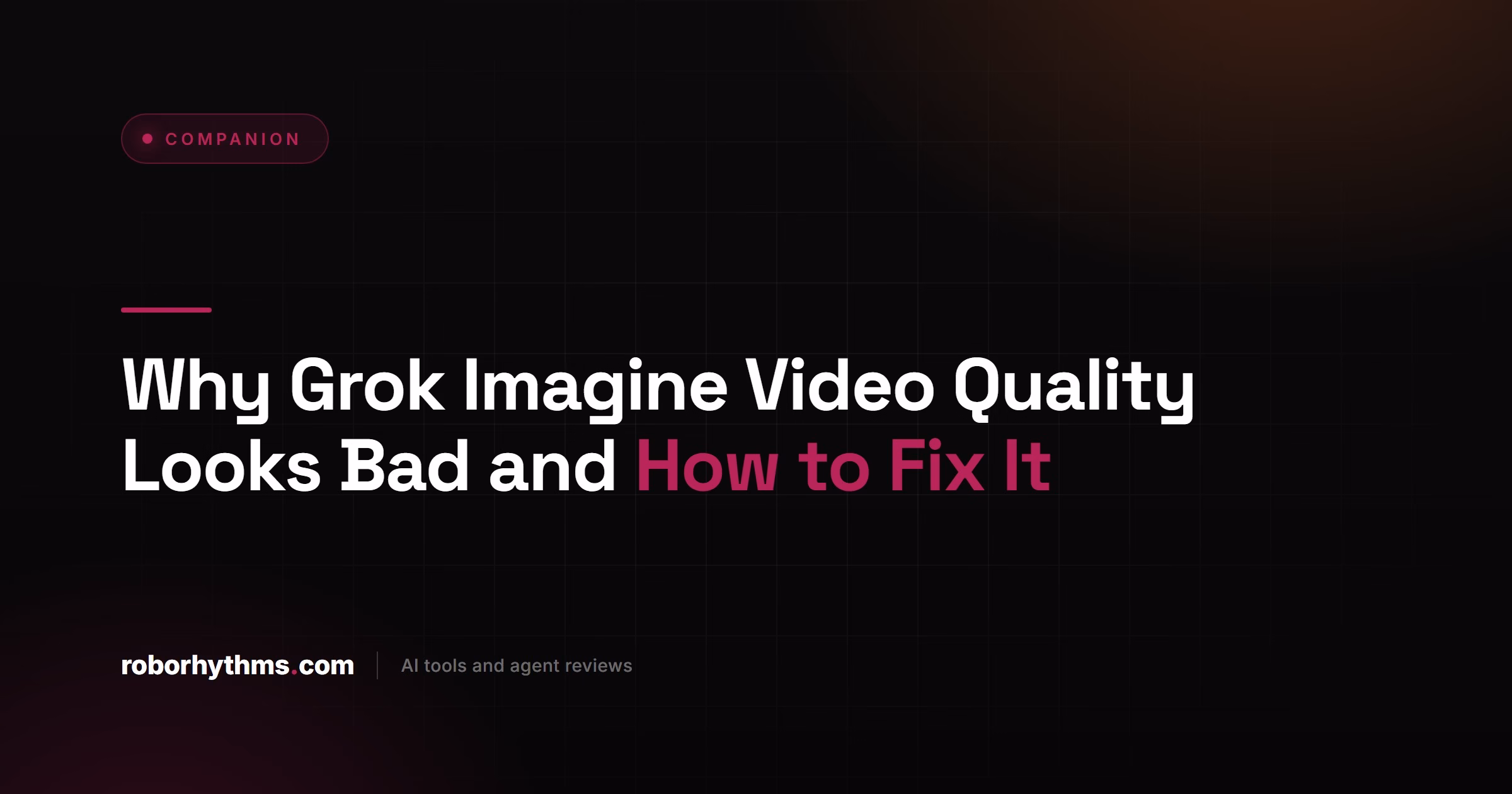 Why Grok Imagine Video Quality Looks Bad and How to Fix It