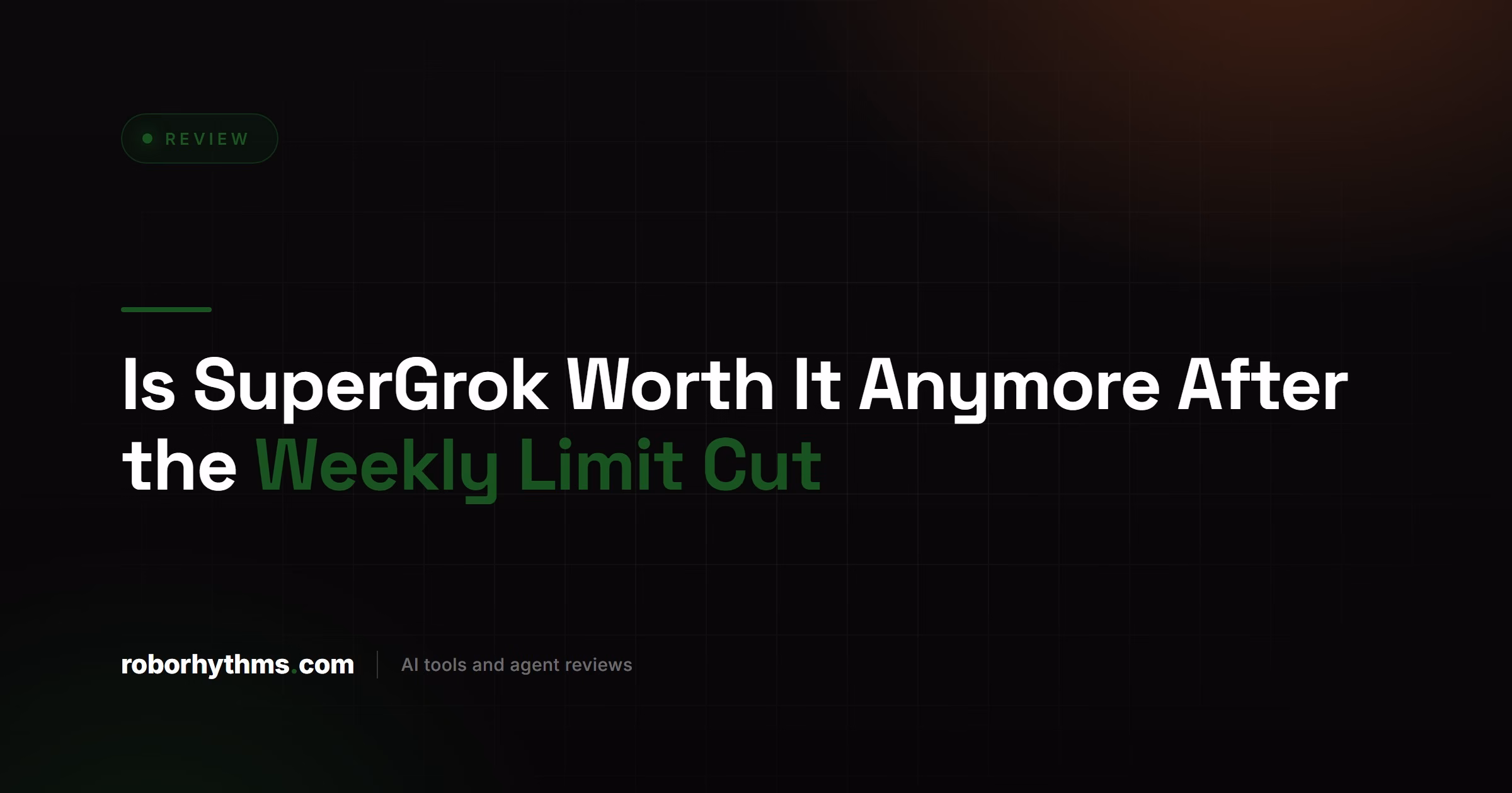 Is SuperGrok Worth It Anymore After the Weekly Limit Cut