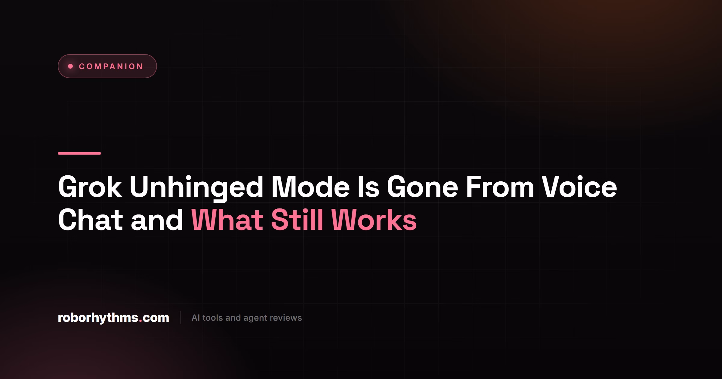 Grok Unhinged Mode Is Gone From Voice Chat and What Still Works
