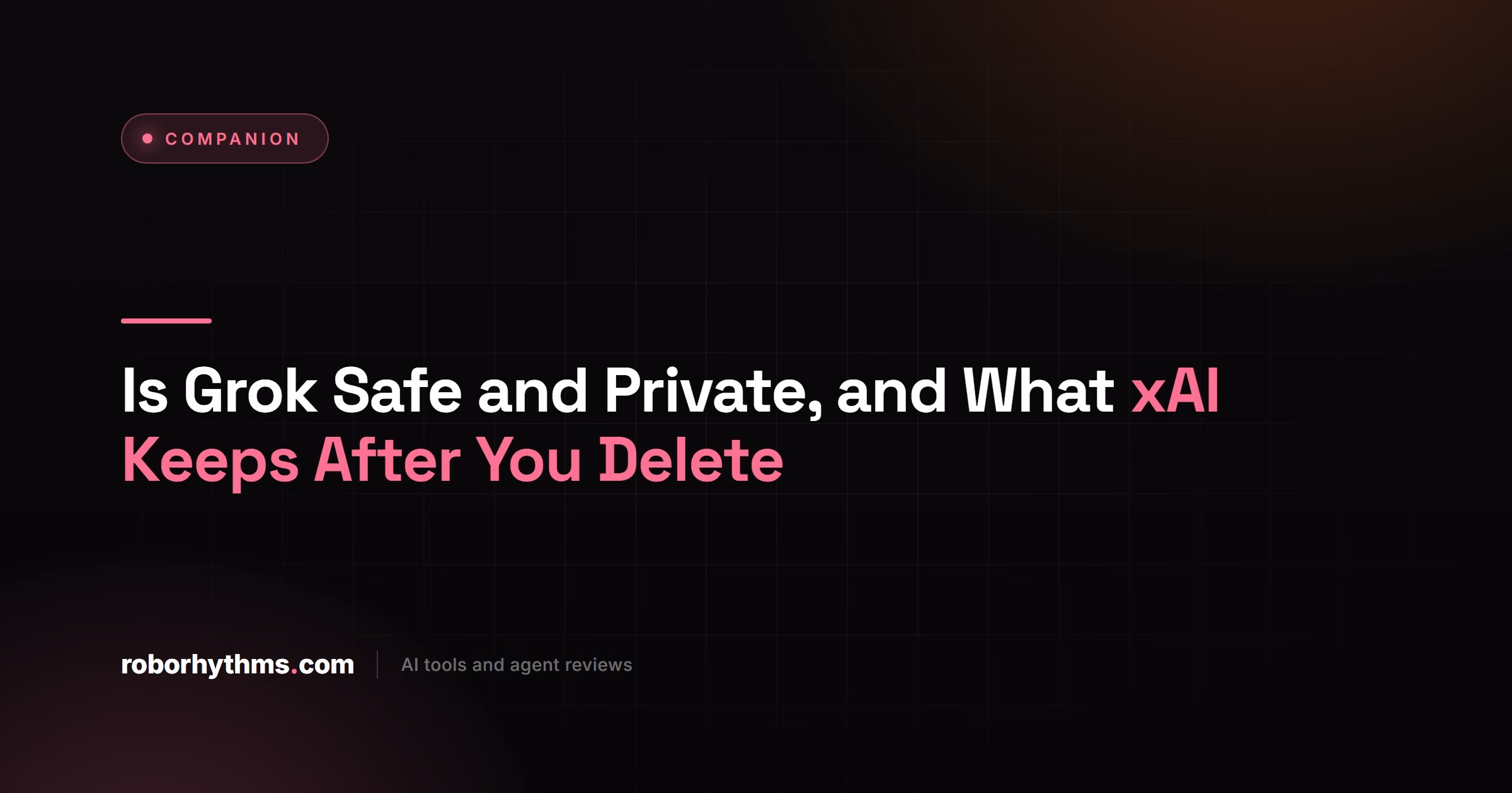 Is Grok Safe and Private, and What xAI Keeps After You Delete